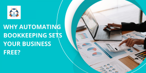 Why Automating Bookkeeping Sets Your Business Free?
